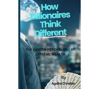 How Billionaires Think Differently: The Hidden Psychology Of Extreme Wealth