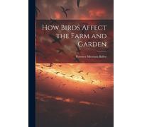 How Birds Affect the Farm and Garden (Tascabile)
