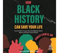 How Black History Can Save Your Life: From the Talk to George Floyd, Everything You Need to Know to Deescalate a Racist Situation