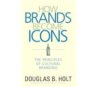 D. B. Holt How Brands Become Icons (Copertina rigida)