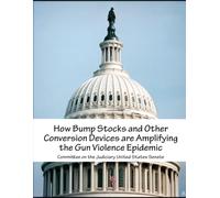 How Bump Stocks and Other Conversion Devices are Amplifying the Gun Violence Epidemic