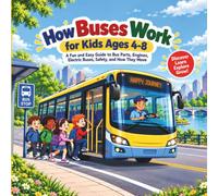 How Buses Work for Kids Ages 4-8: A Fun and Easy Guide to Bus Parts, Engines, Electric Buses, Safety, and How They Move