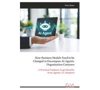 How Business Models Need to be Changed to Encompass AI Agentic Organization Contours: A Practical Guidance to get Benefits from Agentic AI Adoption