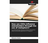 How can CEOs influence stakeholders through the use of metaphors?: An interdisciplinary literature analysis of the various effects and possible applications of metaphors