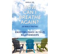 How Can I Breathe Again?: 10 Bible Truths, Enjoying Peace in Your Relationships