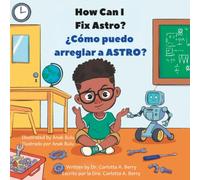 How Can I Fix ASTRO?/¿Cómo puedo arreglar a ASTRO?: Robot Explorations Series/Serie de Exploraciones Robóticas