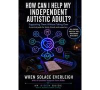 How can I help my independent Autistic Adult: Supporting Them Without Taking Over