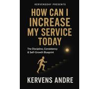 How Can I Increase My Service Today: The Discipline, Consistency & Self-Growth Blueprint
