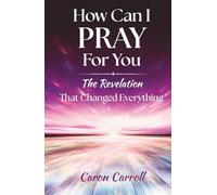 How Can I Pray for You: The Revelation that Changed Everything
