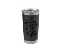 How Can I Pray For You Today Bicchiere termico in acciaio inox doppia parete