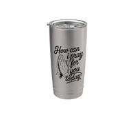 How Can I Pray For You Today Bicchiere termico in acciaio inox doppia parete