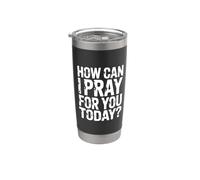 How Can I Pray For You Today Bicchiere termico in acciaio inox doppia parete