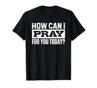 How Can I Pray for You Today Maglietta
