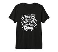 How Can I Pray for You Today Maglietta Premium