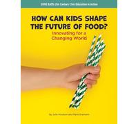 How Can Kids Shape the Future of Food?: Innovating for a Changing World