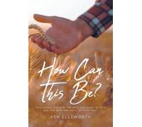 How Can This Be?: This story is a gift. He who has eyes let him see, He who has ears let him hear.