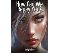 How Can We Repay You?: Collection of Sexy Erotic Stories for Adults Illustrated with Nude Manga and Hentai Images