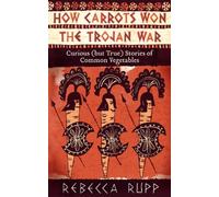 Rebecca Rupp How Carrots Won the Trojan War (Tascabile)