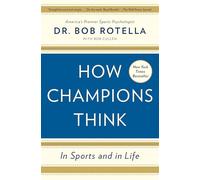 How Champions Think: In Sports and in Life by Dr. Bob Rotella