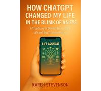 How ChatGPT Changed My Life in the Blink of an Eye: A True Story of Digital Tools, Daily Life and Big Transformation