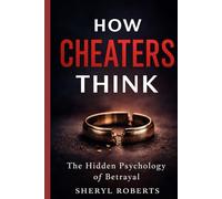 How Cheaters Think: The Hidden Psychology of Betrayal