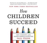 How Children Succeed: Grit, Curiosity, and the Hidden Power of Character