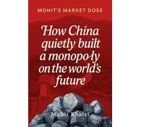How China quietly built a monopoly on the world's future: The Inside Story of Rare Earths, Power, and the New World Order