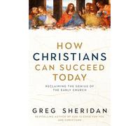 How Christians Can Succeed Today: Reclaiming the genius of the early church