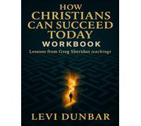 How Christians Can Succeed Today Workbook: Lessons from Greg Sheridan teachings