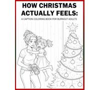 How Christmas Actually Feels: A Caption Coloring Book for Burnout Adults
