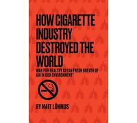How Cigarette Industry Destroyed The World