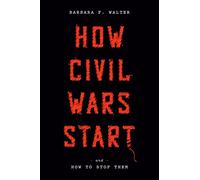 How Civil Wars Start: And How to Stop Them - Walter Barbara F.
