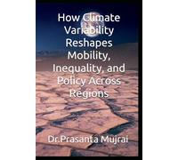 How Climate Variability Reshapes Mobility, Inequality, and Policy Across Regions