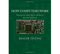 How Computers Work: Processor And Main Memory (Second Edition)