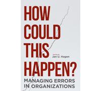 How Could This Happen?: Managing Errors in Organizations