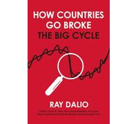 How Countries Go Broke: Principles for Navigating the Big Debt Cycle, Where We Are Headed, and What We Should Do