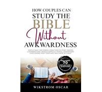 How Couples Can Study the Bible Without Awkwardness: Simple Daily and Weekly Practices to Start Deeper Conversations, Handle Difficult Topics, Understand God's Word, Pray Together, and Grow in Christ