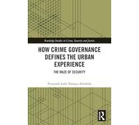 How Crime Governance Defines the Urban Experience: The Maze of Security