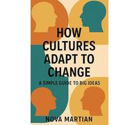 How Cultures Adapt to Change: A Simple Guide to Big Ideas