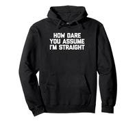 How Dare You Assume I'm Straight T-Shirt Divertente LGBTQ+Gay Felpa con Cappuccio