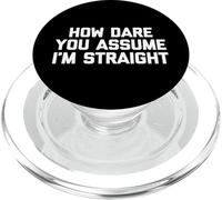 How Dare You Assume I'm Straight T-Shirt Divertente LGBTQ+Gay PopSockets PopGrip per MagSafe