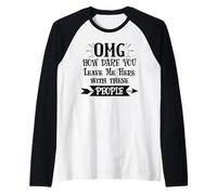 How Dare You Leave Me Here with These People Retirement Work Maglia con Maniche Raglan
