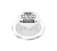How Dare You Leave Me Here With These People Retirement Work PopSockets PopGrip per MagSafe
