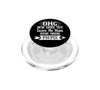 How Dare You Leave Me Here With These People Retirement Work PopSockets PopGrip per MagSafe