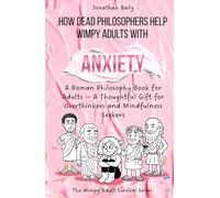 How Dead Philosophers Help Wimpy Adults with Anxiety: A Roman Philosophy Book for Adults - A Thoughtful Gift for Overthinkers and Mindfulness Seekers