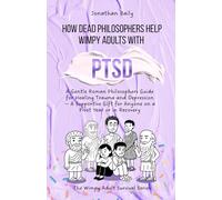 How Dead Philosophers Help Wimpy Adults with PTSD: A Gentle Roman Philosophers Guide for Healing Trauma and Depression - A Supportive Gift for Anyone on a Pivot Year or in Recovery