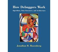 How Debuggers Work: Algorithms, Data Structures, and Architecture