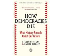 How Democracies Die: The International Bestseller: What History Reveals About Our Future