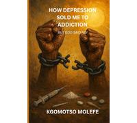 HOW DEPRESSION SOLD ME TO ADDICTION: BUT GOD SAID NO!