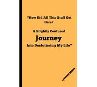 “How Did All This Stuff Get Here? A Slightly Confused Journey Into Decluttering My Life”: People who opened a drawer and wondered “How did this get so full?”